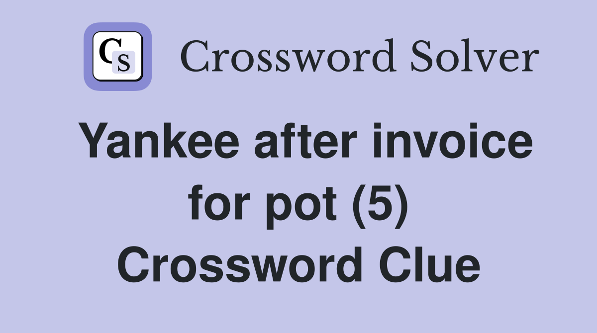 Yankee after invoice for pot (5) Crossword Clue Answers Crossword